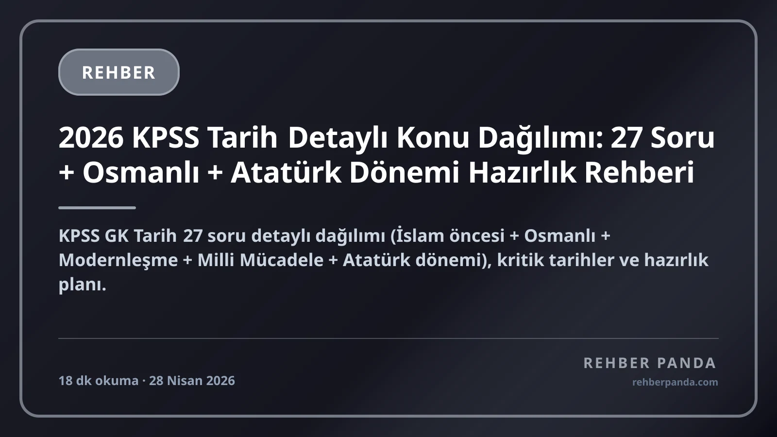 2026 KPSS Tarih Detaylı Konu Dağılımı: 27 Soru + Osmanlı + Atatürk Dönemi Hazırlık Rehberi