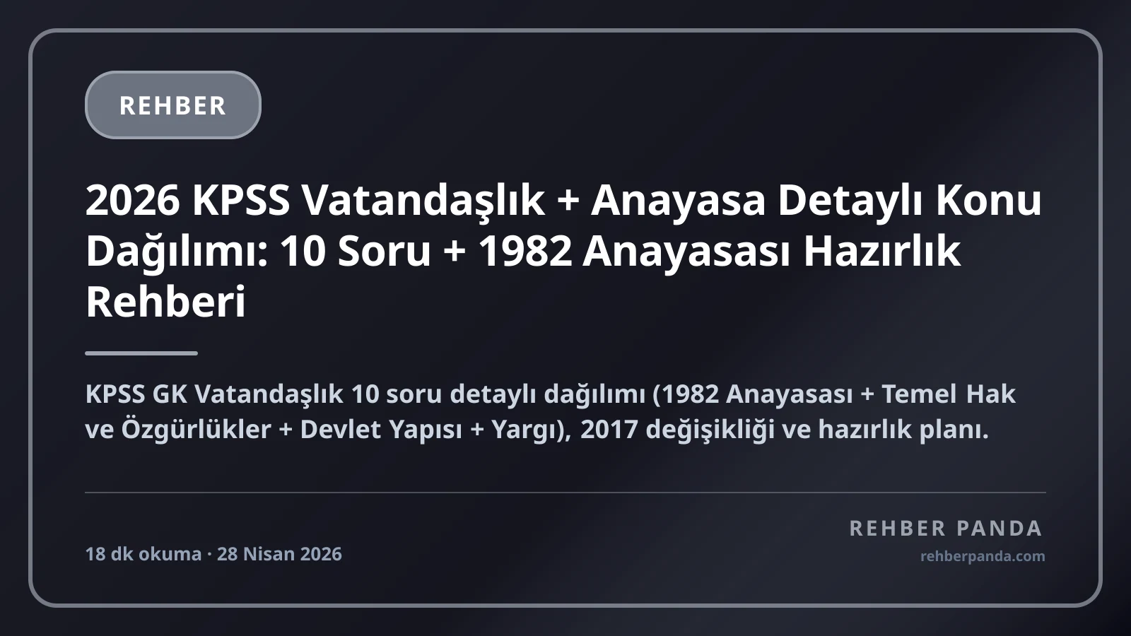 2026 KPSS Vatandaşlık + Anayasa Detaylı Konu Dağılımı: 10 Soru + 1982 Anayasası Hazırlık Rehberi