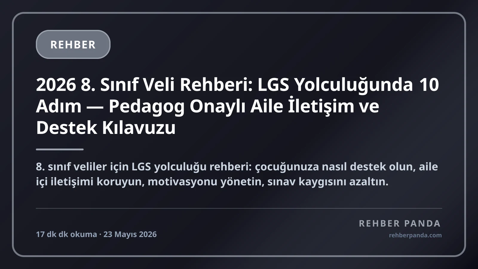 2026 8. Sınıf Veli Rehberi: LGS Yolculuğunda 10 Adım — Pedagog Onaylı Aile İletişim ve Destek Kılavuzu