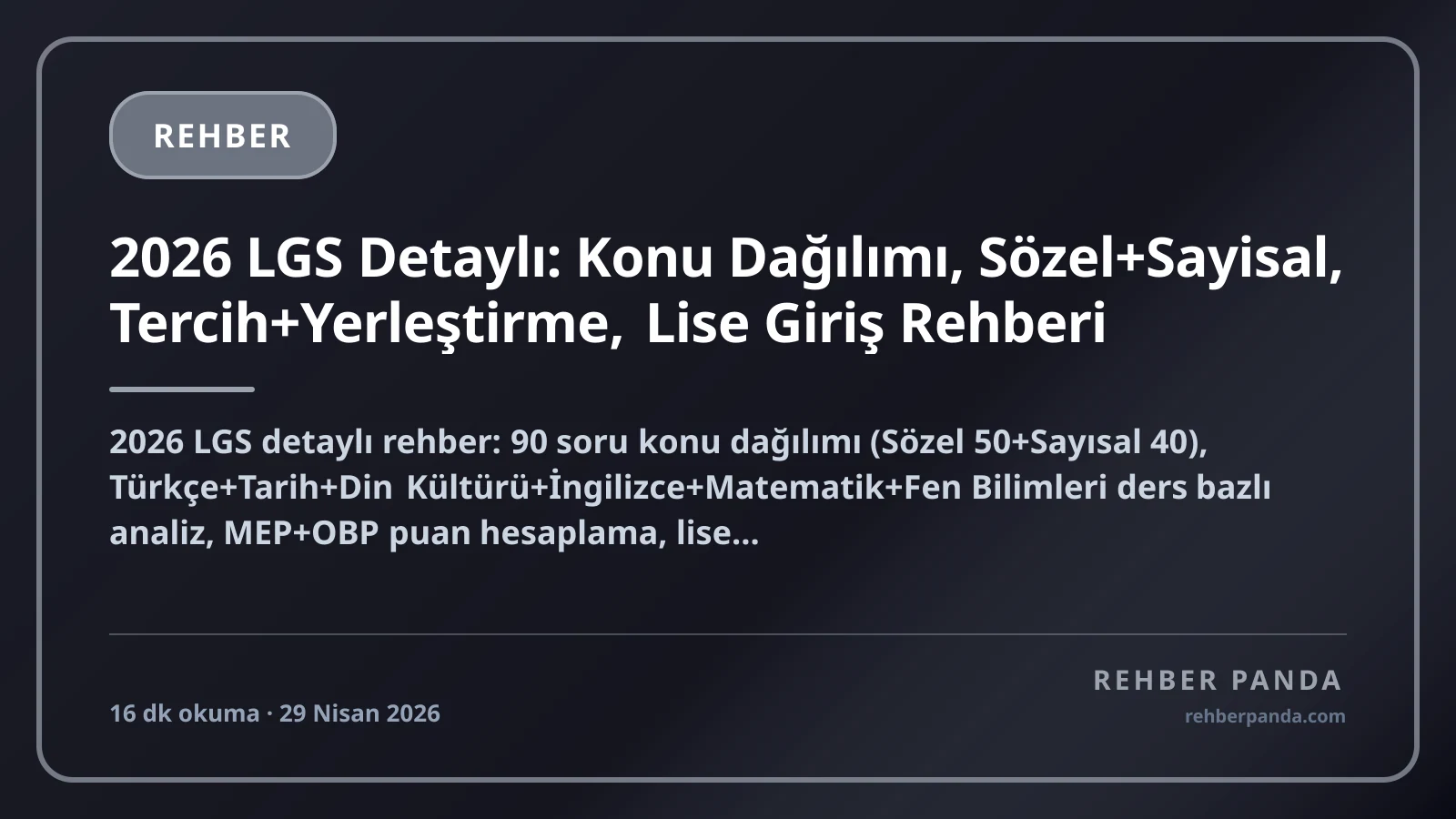 2026 LGS Detaylı: Konu Dağılımı, Sözel+Sayisal, Tercih+Yerleştirme, Lise Giriş Rehberi