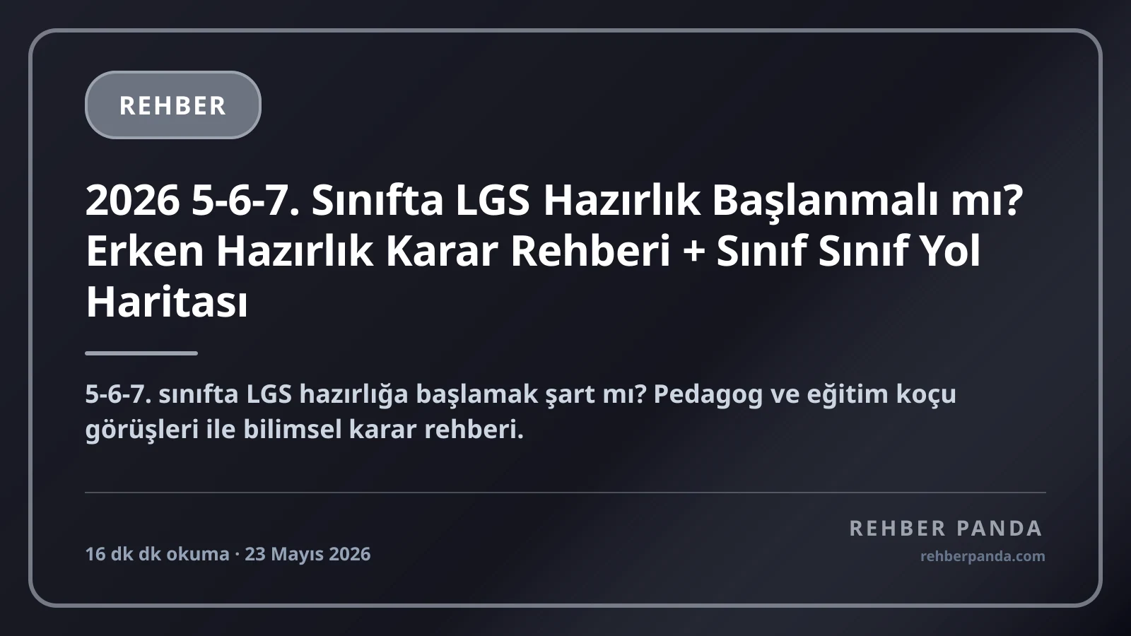 2026 5-6-7. Sınıfta LGS Hazırlık Başlanmalı mı? Erken Hazırlık Karar Rehberi + Sınıf Sınıf Yol Haritası