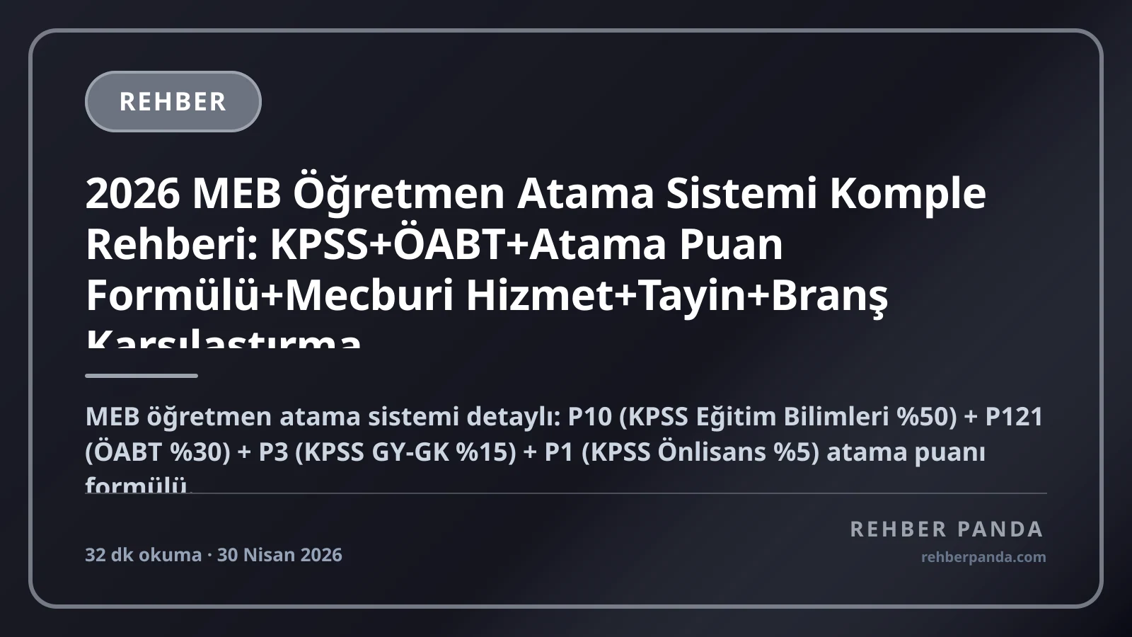 2026 MEB Öğretmen Atama Sistemi Komple Rehberi: KPSS+ÖABT+Atama Puan Formülü+Mecburi Hizmet+Tayin+Branş Karşılaştırma