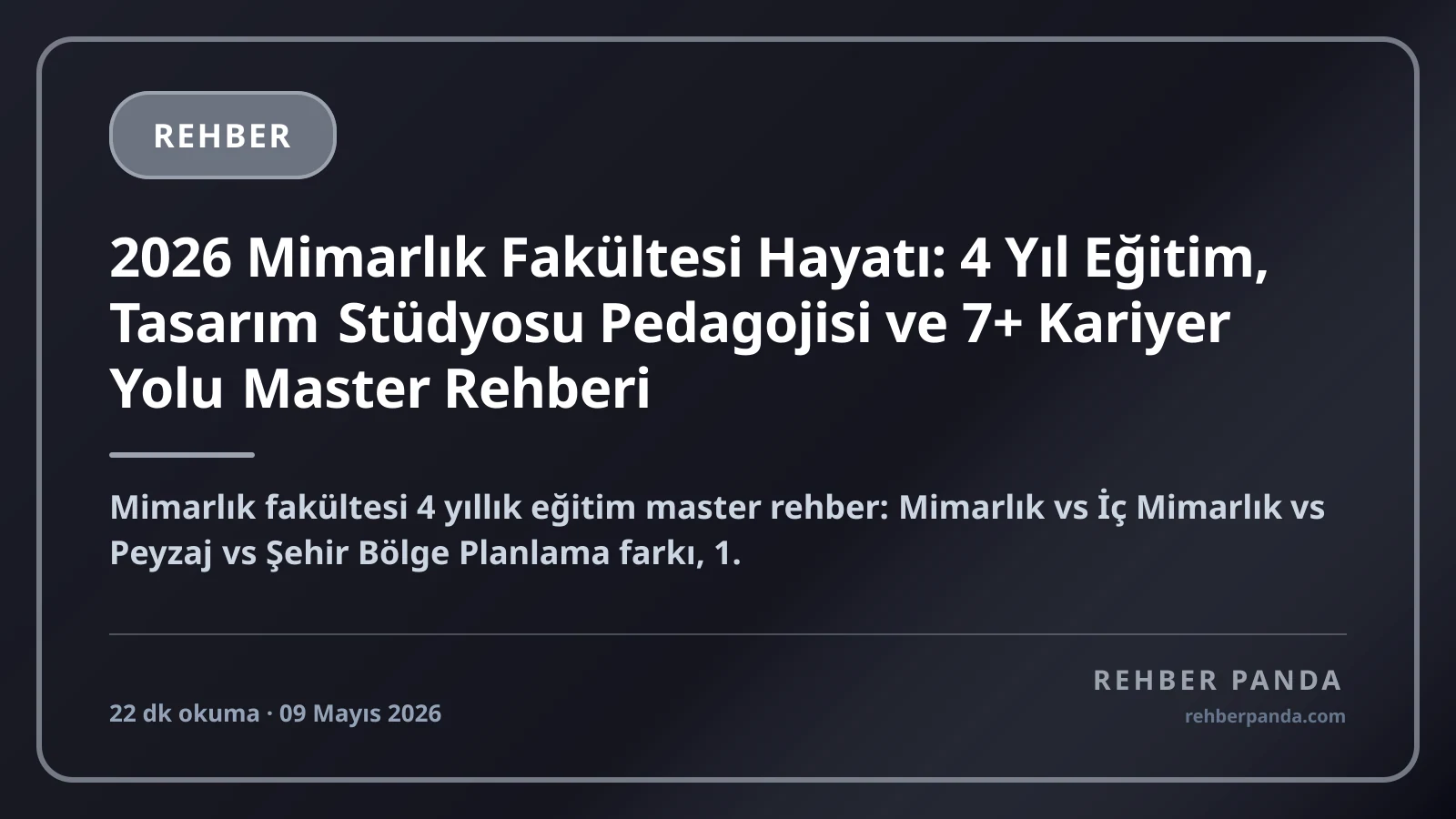 2026 Mimarlık Fakültesi Hayatı: 4 Yıl Eğitim, Tasarım Stüdyosu Pedagojisi ve 7+ Kariyer Yolu Master Rehberi