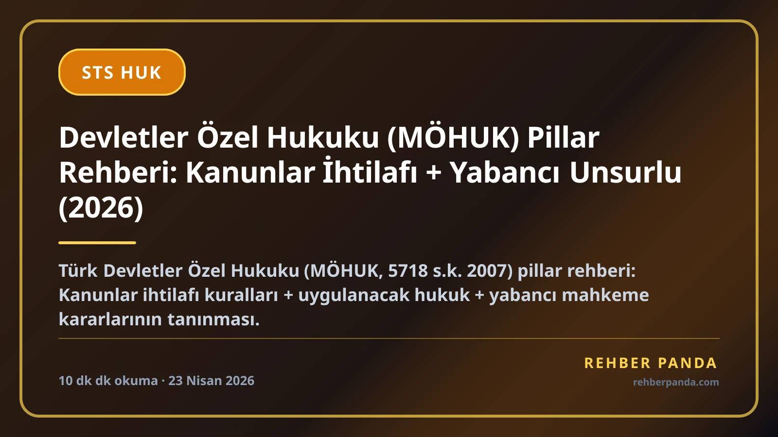 Devletler Özel Hukuku (MÖHUK) Pillar Rehberi: Kanunlar İhtilafı + Yabancı Unsurlu (2026)