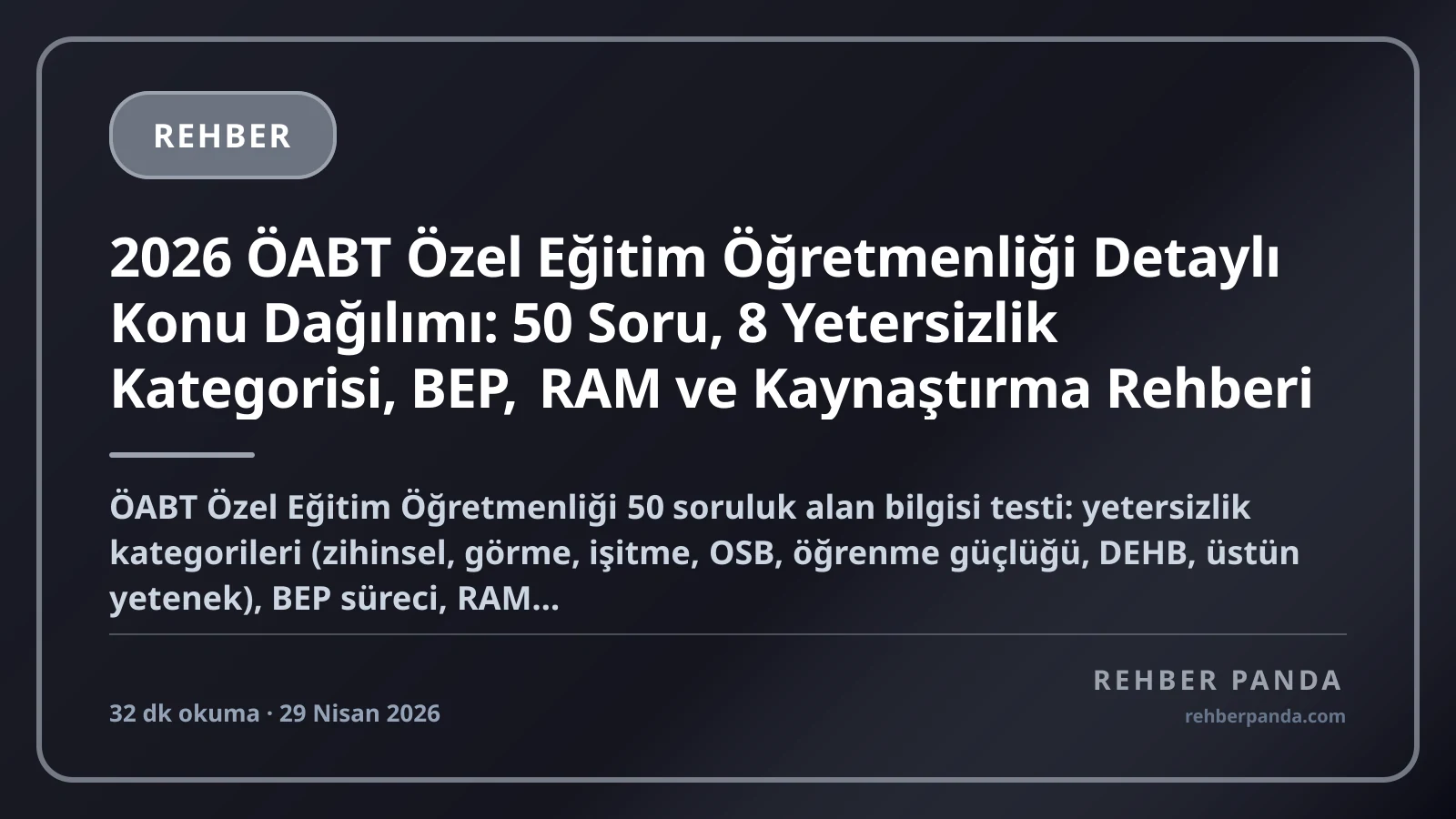 2026 ÖABT Özel Eğitim Öğretmenliği Detaylı Konu Dağılımı: 50 Soru, 8 Yetersizlik Kategorisi, BEP, RAM ve Kaynaştırma Rehberi