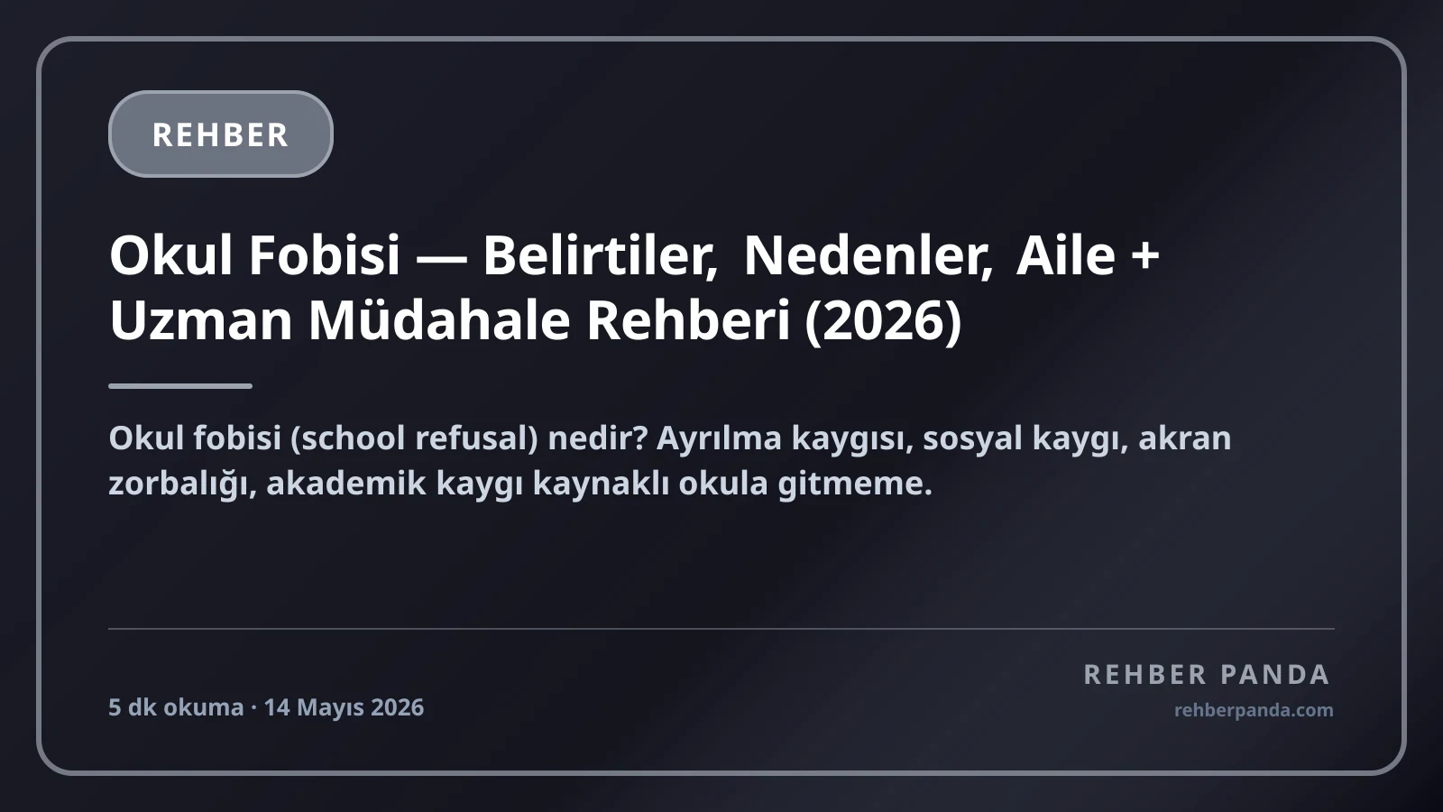 Okul Fobisi — Belirtiler, Nedenler, Aile + Uzman Müdahale Rehberi (2026)