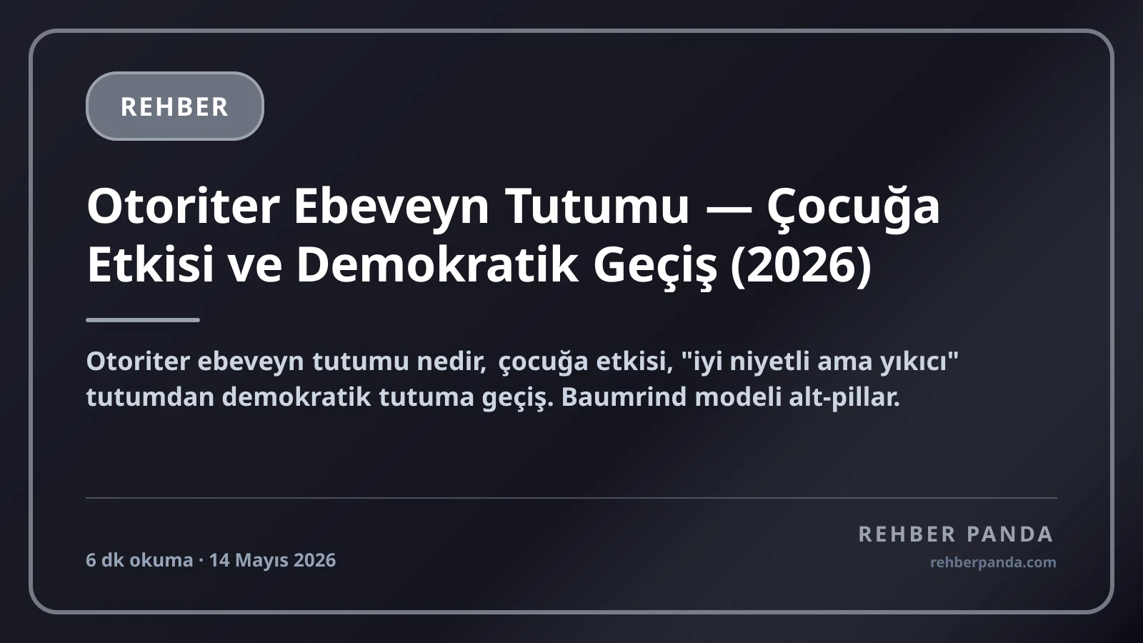 Otoriter Ebeveyn Tutumu — Çocuğa Etkisi ve Demokratik Geçiş (2026)