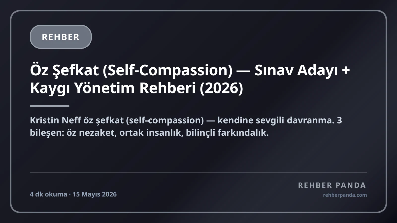 Öz Şefkat (Self-Compassion) — Sınav Adayı + Kaygı Yönetim Rehberi (2026)
