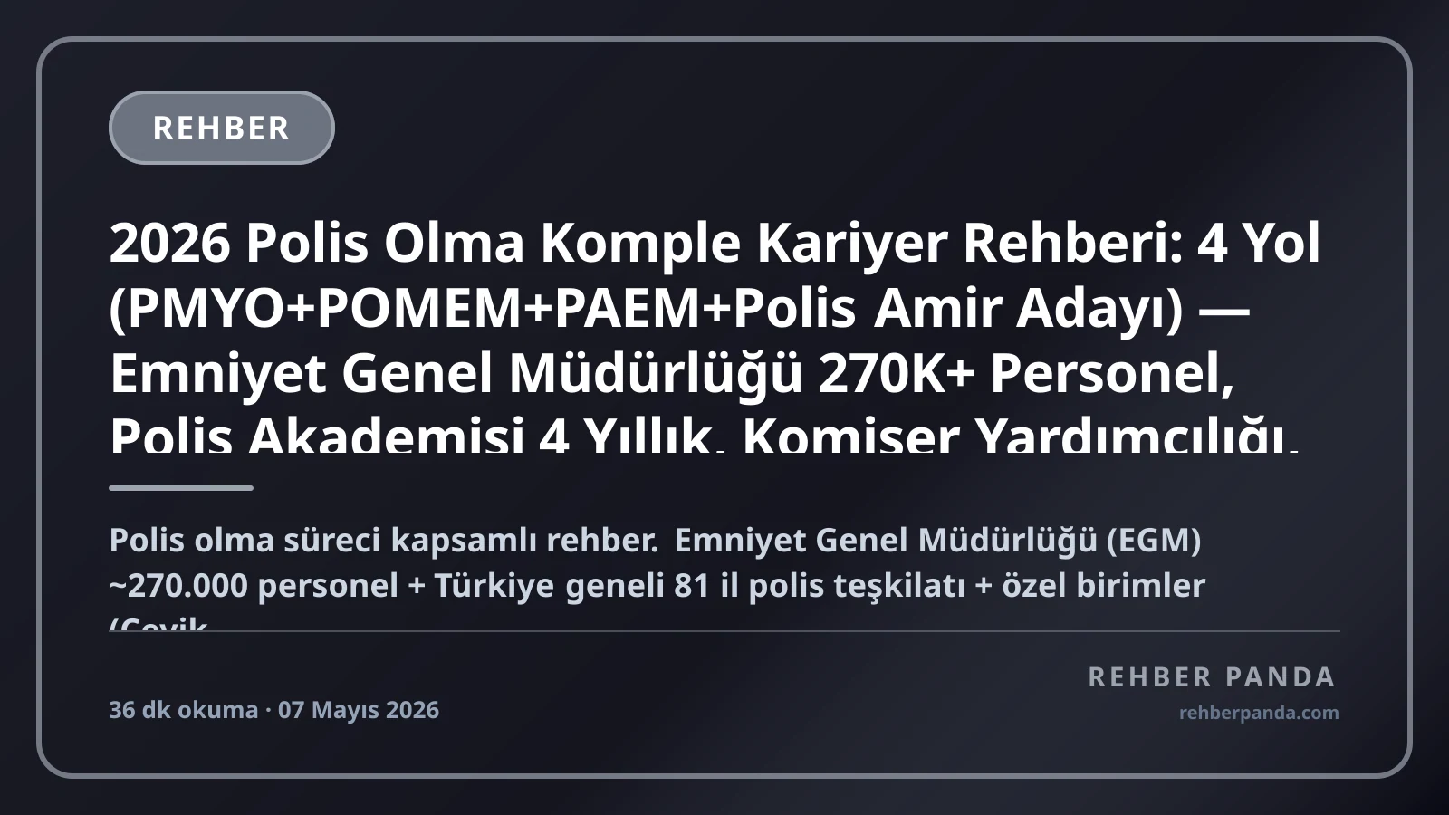 2026 Polis Olma Komple Kariyer Rehberi: 4 Yol (PMYO+POMEM+PAEM+Polis Amir Adayı) — Emniyet Genel Müdürlüğü 270K+ Personel, Polis Akademisi 4 Yıllık, Komiser Yardımcılığı, 30 Yıl Hizmet, Yurt Dışı Görev (BM+Interpol+NATO), Maaş Bandı (Polis Memuru 50K → Emniyet Genel Müdürü 200K+ TL)
