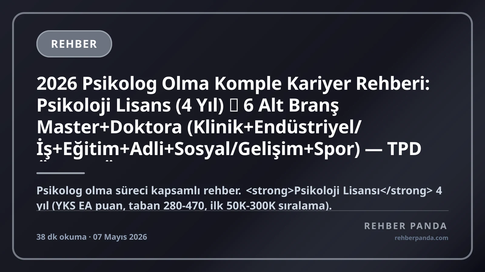 2026 Psikolog Olma Komple Kariyer Rehberi: Psikoloji Lisans (4 Yıl) → 6 Alt Branş Master+Doktora (Klinik+Endüstriyel/İş+Eğitim+Adli+Sosyal/Gelişim+Spor) — TPD Üyelik, Özel Klinik+Şirket+Mahkeme+Akademik+Yurt Dışı, Maaş Bandı (Yeni 50K → Akademisyen 150K + Endüstri Director 600K + Klinik Sahibi 500K-2M+ TL)