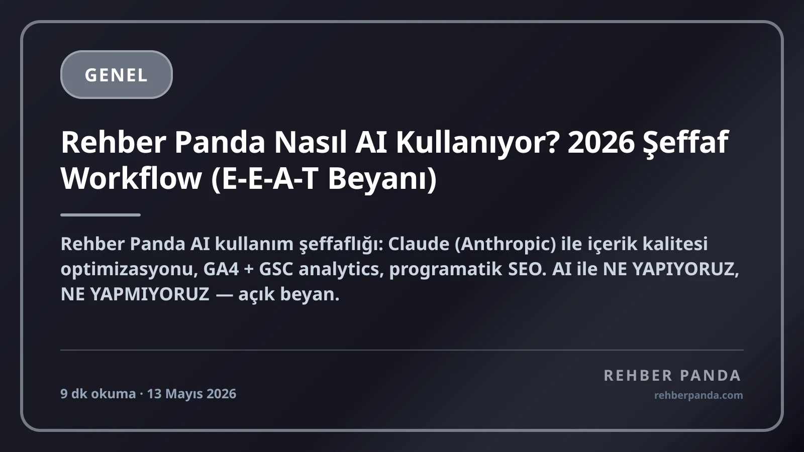Rehber Panda Nasıl AI Kullanıyor? 2026 Şeffaf Workflow (E-E-A-T Beyanı)