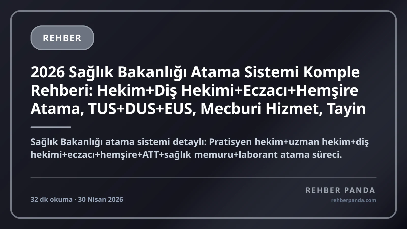 2026 Sağlık Bakanlığı Atama Sistemi Komple Rehberi: Hekim+Diş Hekimi+Eczacı+Hemşire Atama, TUS+DUS+EUS, Mecburi Hizmet, Tayin