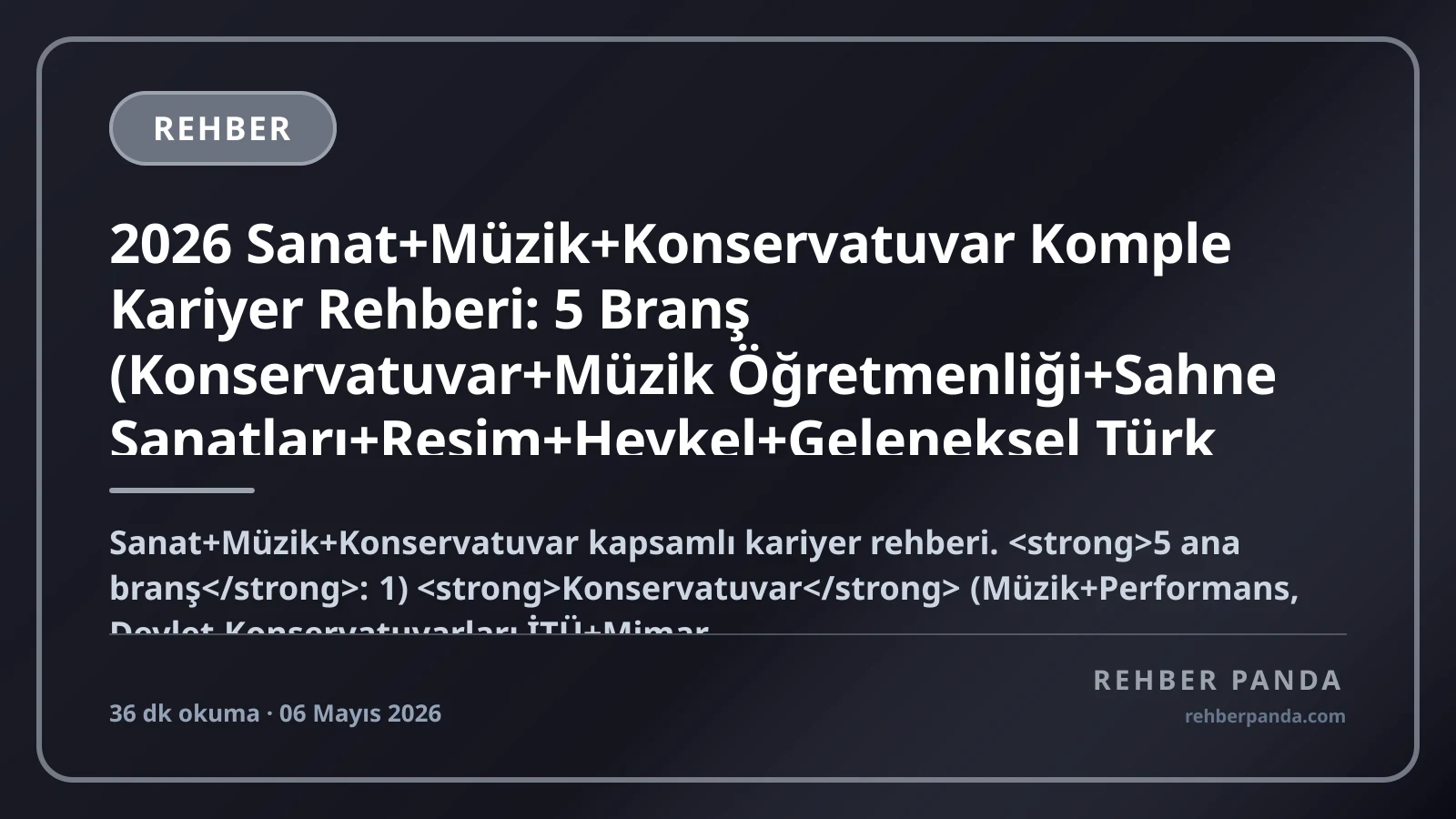 2026 Sanat+Müzik+Konservatuvar Komple Kariyer Rehberi: 5 Branş (Konservatuvar+Müzik Öğretmenliği+Sahne Sanatları+Resim+Heykel+Geleneksel Türk Sanatları) — YKS+ÖYS Yetenek, Devlet Tiyatroları+Devlet Operası, Yurt Dışı (Milano La Scala+Berlin Filarmoni+New York Met), Maaş Bandı (Yeni 38K → Top Müzisyen 2-15M+ TL/ay)