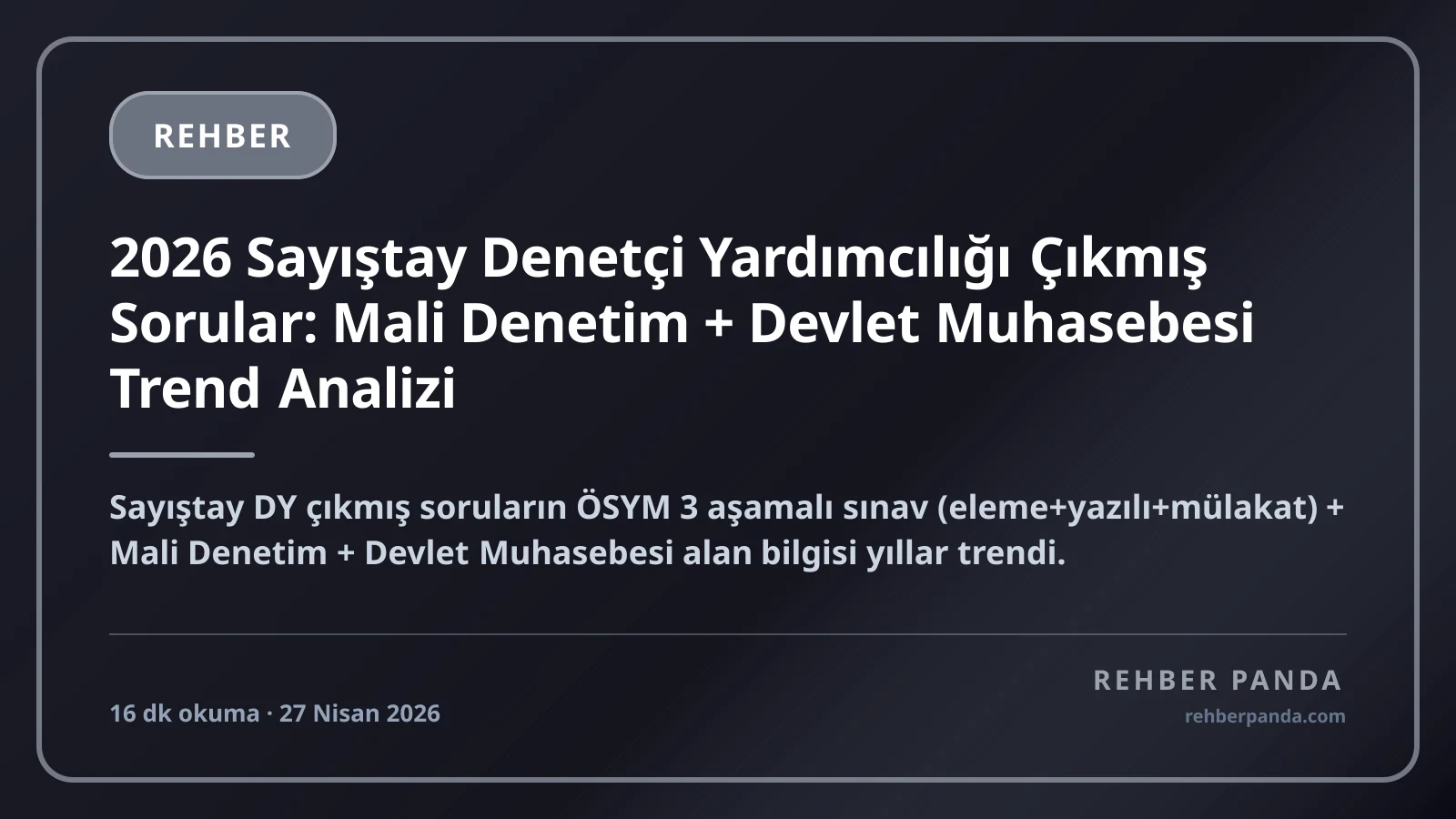 2026 Sayıştay Denetçi Yardımcılığı Çıkmış Sorular: Mali Denetim + Devlet Muhasebesi Trend Analizi