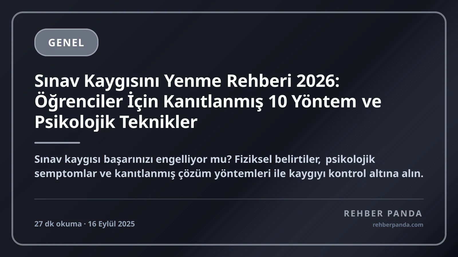 Sınav Kaygısını Yenme Rehberi 2026: Öğrenciler İçin Kanıtlanmış 10 Yöntem ve Psikolojik Teknikler