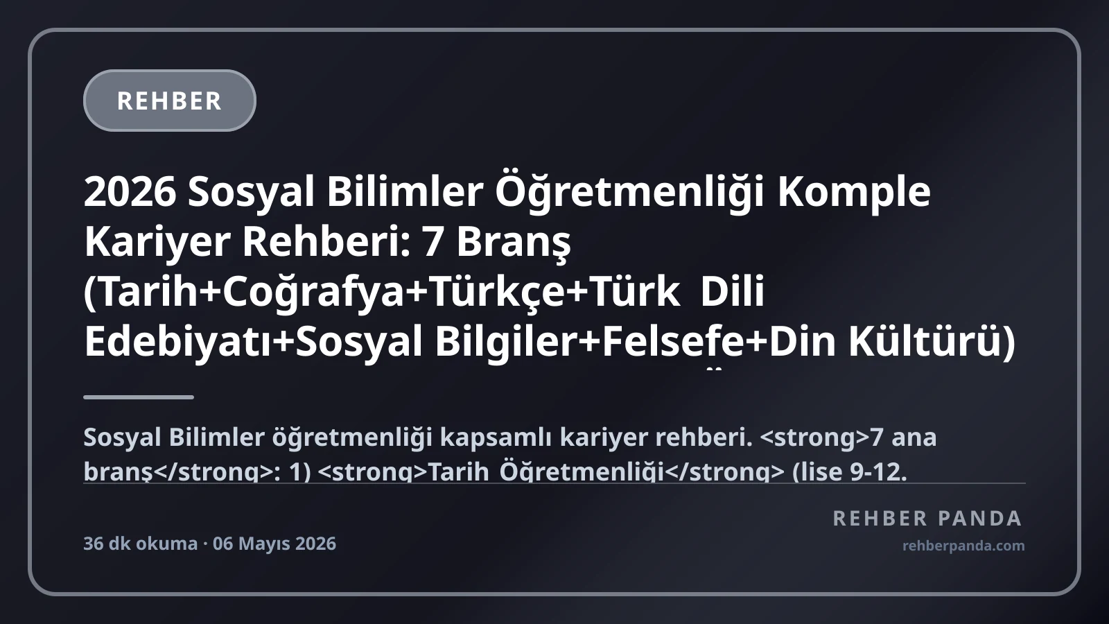 2026 Sosyal Bilimler Öğretmenliği Komple Kariyer Rehberi: 7 Branş (Tarih+Coğrafya+Türkçe+Türk Dili Edebiyatı+Sosyal Bilgiler+Felsefe+Din Kültürü) — Eğitim Fakültesi 4 Yıl, KPSS+ÖABT, MEB Atama (P121), Akademisyen, Özel Okul, Yurt Dışı Türk Okulları, Maaş Bandı (Yeni 38K → Profesör 150K + Müdür 110K)