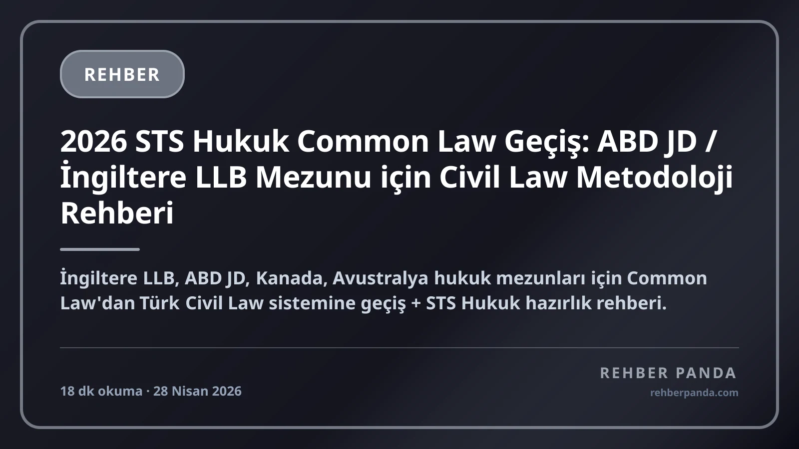 2026 STS Hukuk Common Law Geçiş: ABD JD / İngiltere LLB Mezunu için Civil Law Metodoloji Rehberi