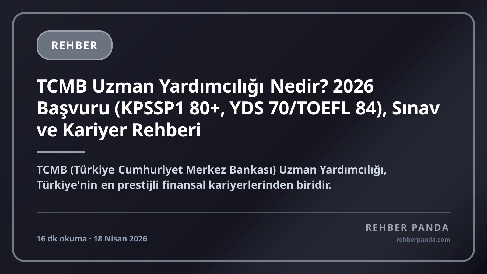 TCMB Uzman Yardımcılığı Nedir? 2026 Başvuru (KPSSP1 80+, YDS 70/TOEFL 84), Sınav ve Kariyer Rehberi