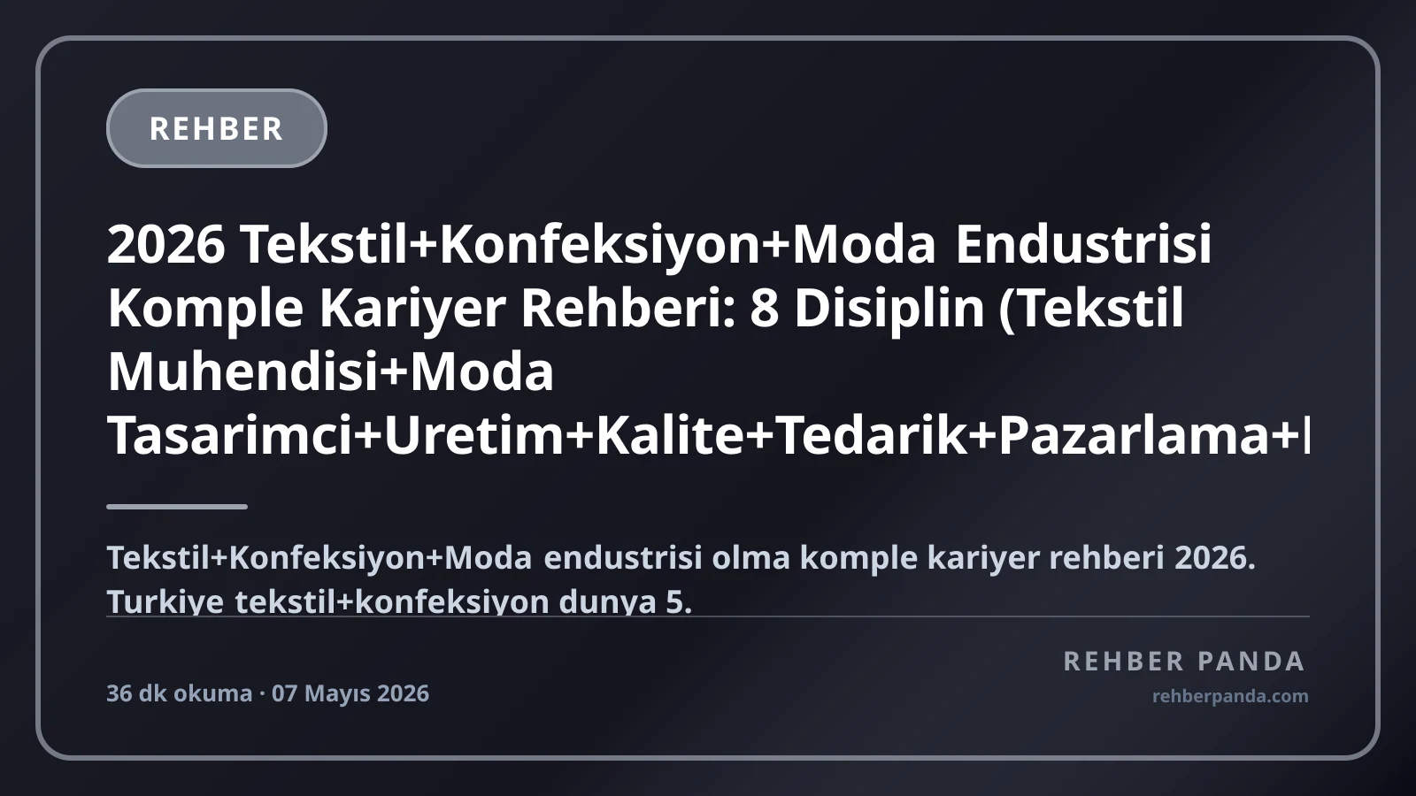 2026 Tekstil+Konfeksiyon+Moda Endustrisi Komple Kariyer Rehberi: 8 Disiplin (Tekstil Muhendisi+Moda Tasarimci+Uretim+Kalite+Tedarik+Pazarlama+Marka+Ihracat) — Top Markalar (Mavi+Koton+LC Waikiki+DeFacto+Vakko+Beymen+Zara+H&M Türkiye), Maas 60K-1M+ TL/ay