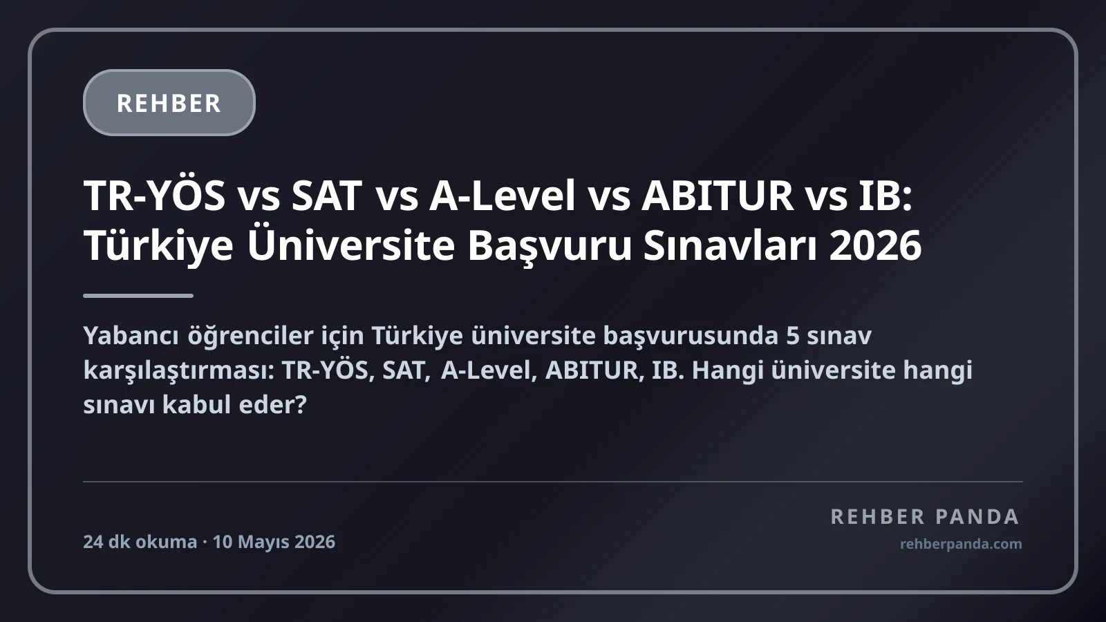 TR-YÖS vs SAT vs A-Level vs ABITUR vs IB: Türkiye Üniversite Başvuru Sınavları 2026