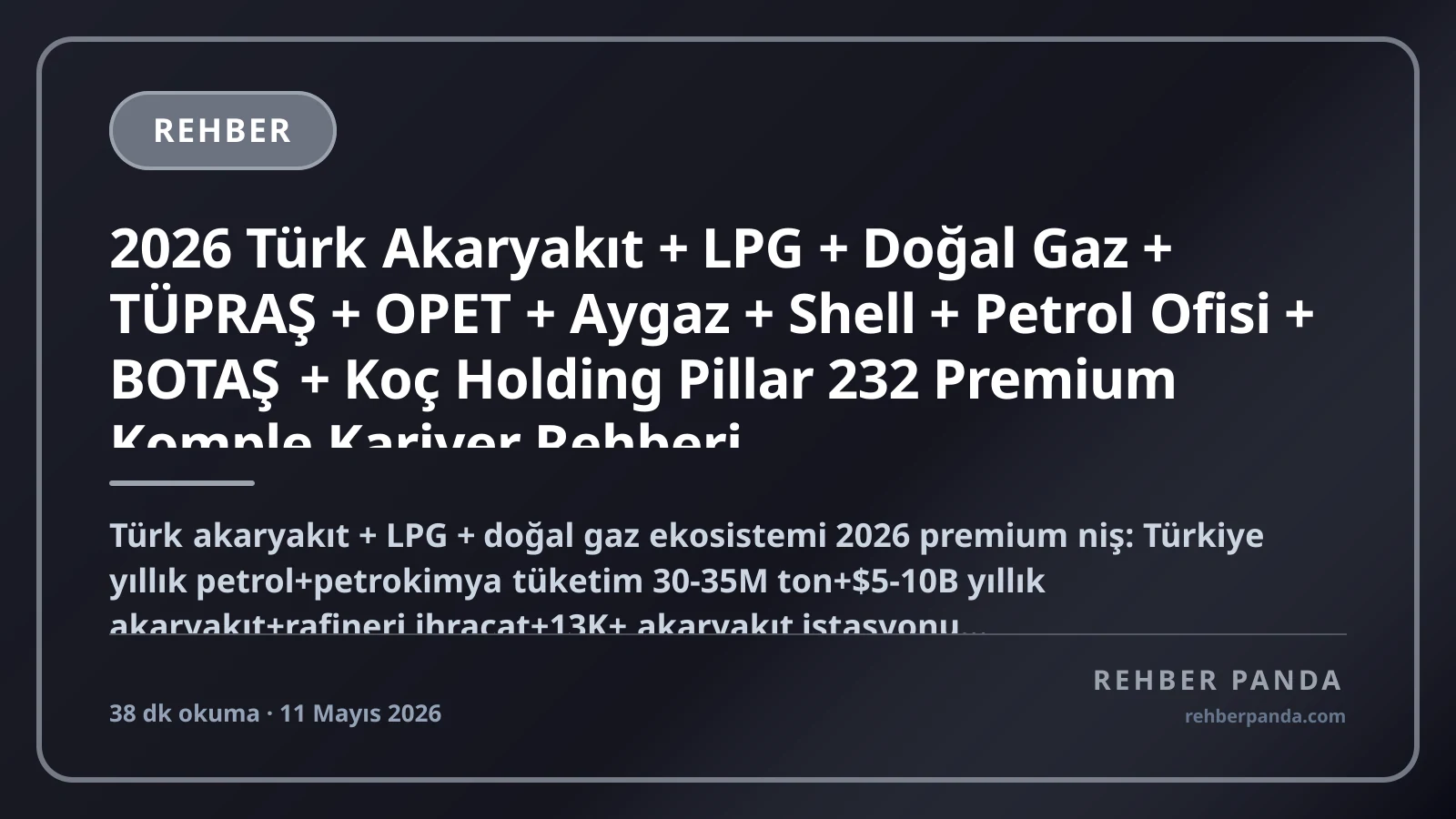 2026 Türk Akaryakıt + LPG + Doğal Gaz + TÜPRAŞ + OPET + Aygaz + Shell + Petrol Ofisi + BOTAŞ + Koç Holding Pillar 232 Premium Komple Kariyer Rehberi