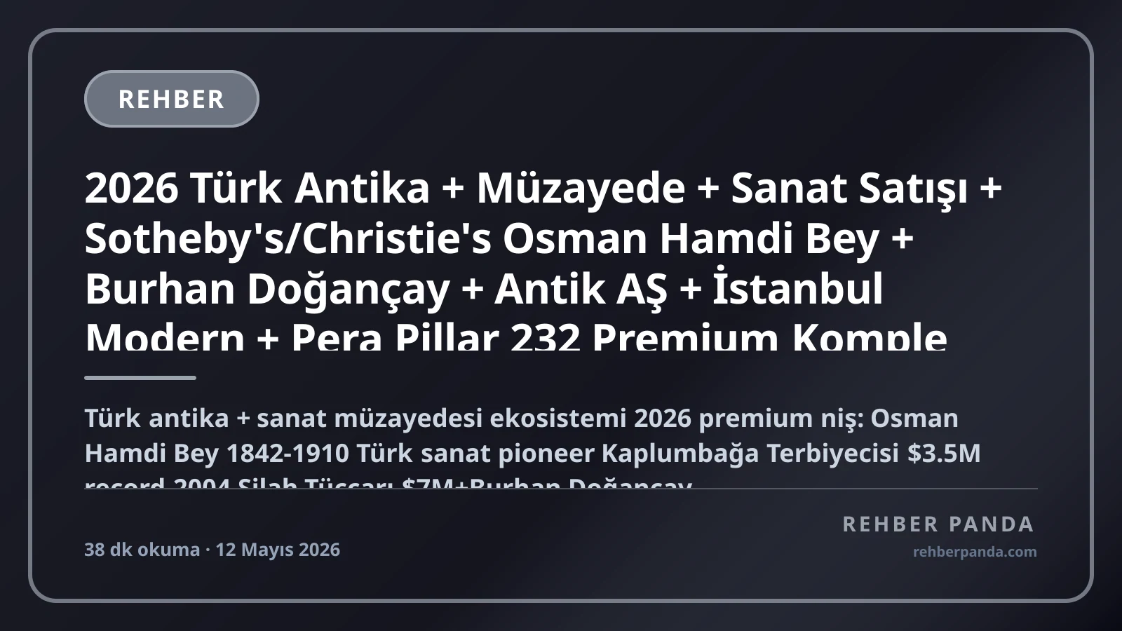2026 Türk Antika + Müzayede + Sanat Satışı + Sotheby's/Christie's Osman Hamdi Bey + Burhan Doğançay + Antik AŞ + İstanbul Modern + Pera Pillar 232 Premium Komple Kariyer Rehberi