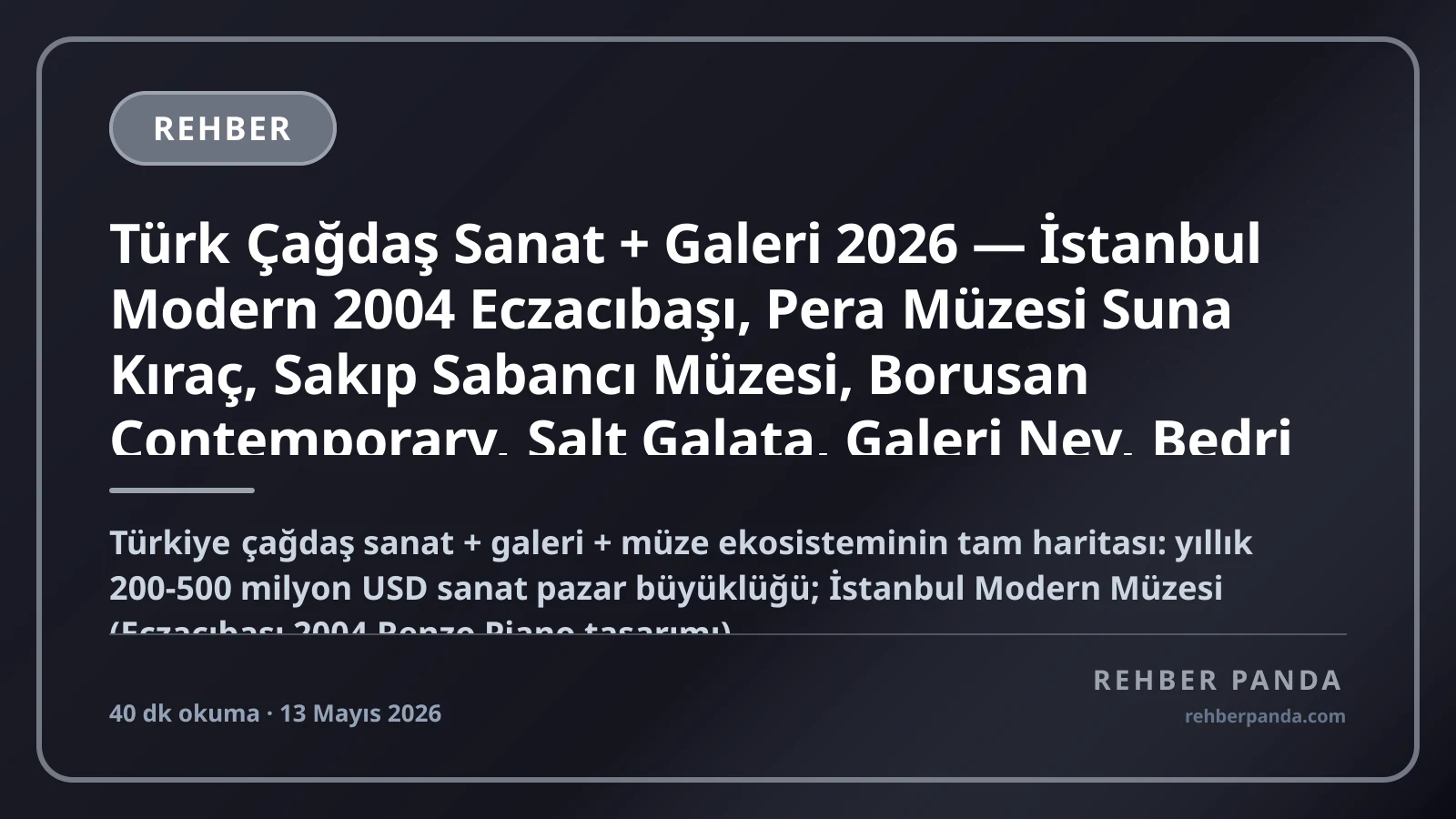 Türk Çağdaş Sanat + Galeri 2026 — İstanbul Modern 2004 Eczacıbaşı, Pera Müzesi Suna Kıraç, Sakıp Sabancı Müzesi, Borusan Contemporary, Salt Galata, Galeri Nev, Bedri Rahmi Eyüboğlu, Burhan Doğançay, Pillar 232 Aile Koleksiyonları Premium Komple Kariyer Rehberi (Pillar 315)