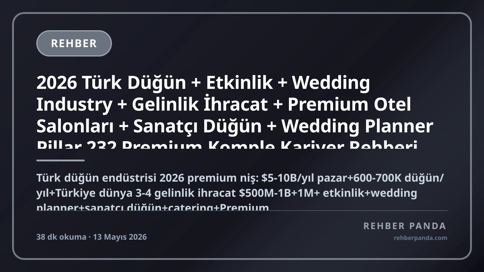 2026 Türk Düğün + Etkinlik + Wedding Industry + Gelinlik İhracat + Premium Otel Salonları + Sanatçı Düğün + Wedding Planner Pillar 232 Premium Komple Kariyer Rehberi