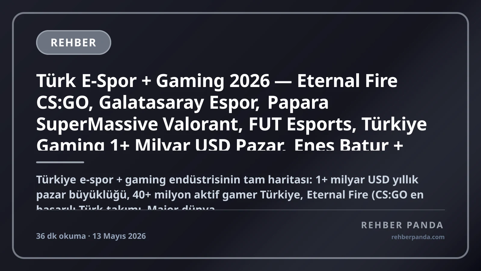 Türk E-Spor + Gaming 2026 — Eternal Fire CS:GO, Galatasaray Espor, Papara SuperMassive Valorant, FUT Esports, Türkiye Gaming 1+ Milyar USD Pazar, Enes Batur + Orkun Işıtmak + PQueen Streamerlar, Twitch + Kick Türkiye Pillar 232 Premium Komple Kariyer Rehberi (Pillar 302)