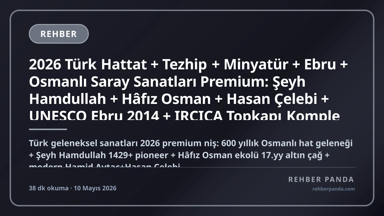 2026 Türk Hattat + Tezhip + Minyatür + Ebru + Osmanlı Saray Sanatları Premium: Şeyh Hamdullah + Hâfız Osman + Hasan Çelebi + UNESCO Ebru 2014 + IRCICA Topkapı Komple Kariyer Rehberi