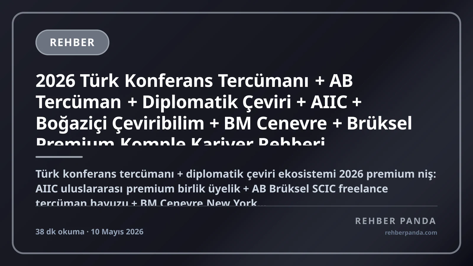2026 Türk Konferans Tercümanı + AB Tercüman + Diplomatik Çeviri + AIIC + Boğaziçi Çeviribilim + BM Cenevre + Brüksel Premium Komple Kariyer Rehberi