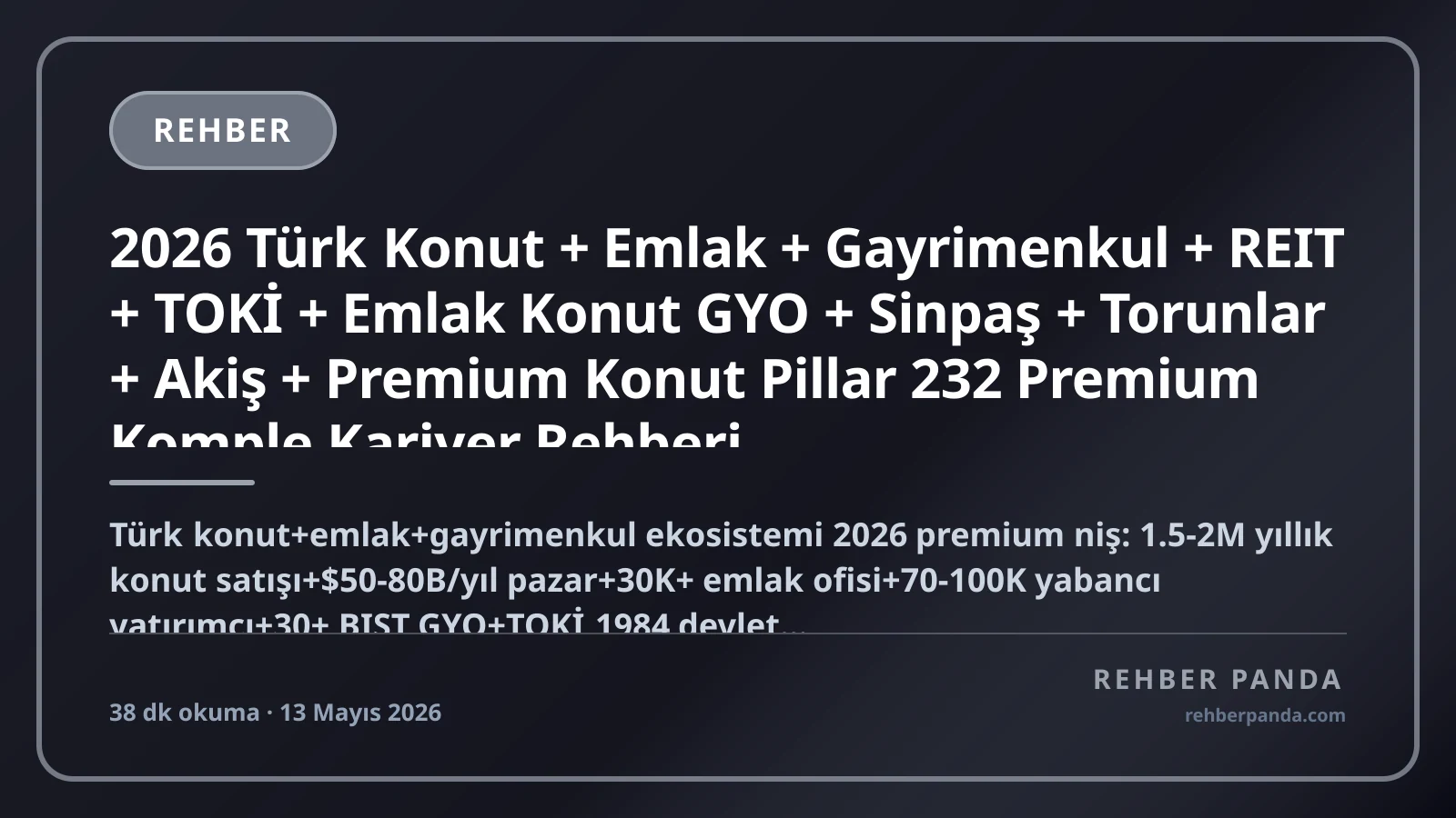 2026 Türk Konut + Emlak + Gayrimenkul + REIT + TOKİ + Emlak Konut GYO + Sinpaş + Torunlar + Akiş + Premium Konut Pillar 232 Premium Komple Kariyer Rehberi