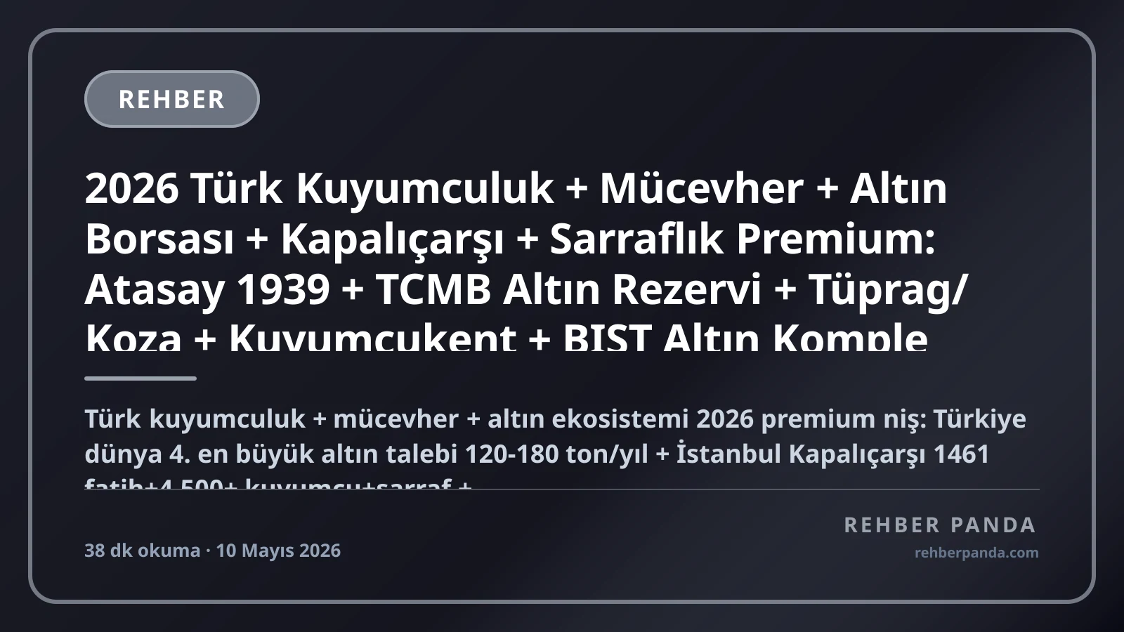 2026 Türk Kuyumculuk + Mücevher + Altın Borsası + Kapalıçarşı + Sarraflık Premium: Atasay 1939 + TCMB Altın Rezervi + Tüprag/Koza + Kuyumcukent + BIST Altın Komple Kariyer Rehberi