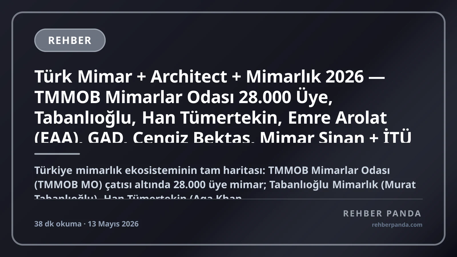 Türk Mimar + Architect + Mimarlık 2026 — TMMOB Mimarlar Odası 28.000 Üye, Tabanlıoğlu, Han Tümertekin, Emre Arolat (EAA), GAD, Cengiz Bektaş, Mimar Sinan + İTÜ + ODTÜ Mimarlık Fakülteleri, Pillar 232 Holding Tasarım Projeleri Premium Komple Kariyer Rehberi (Pillar 294)