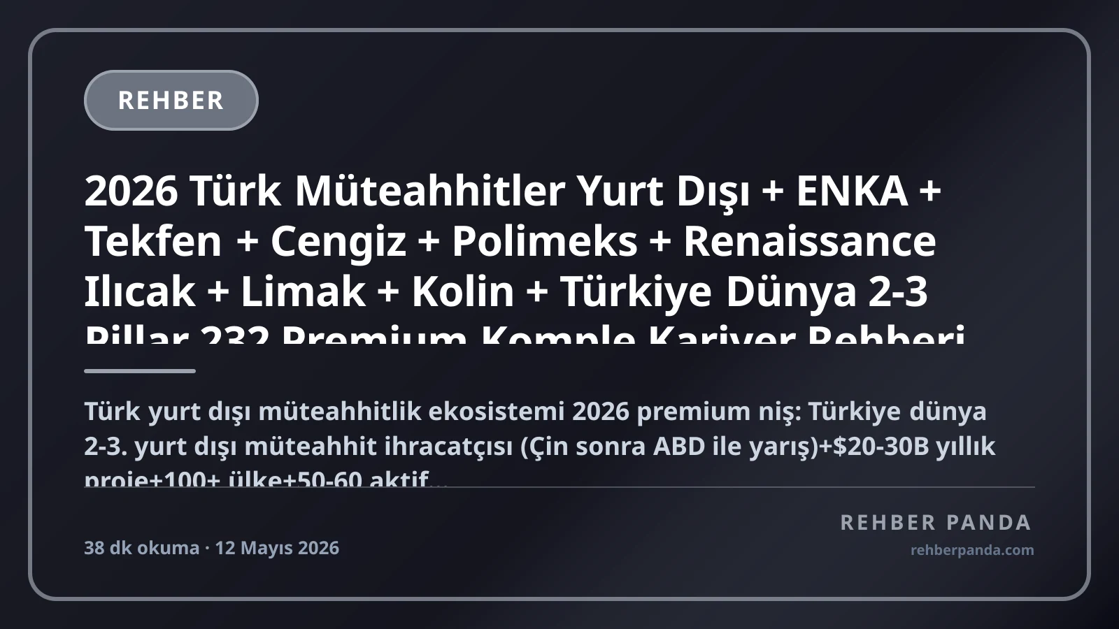 2026 Türk Müteahhitler Yurt Dışı + ENKA + Tekfen + Cengiz + Polimeks + Renaissance Ilıcak + Limak + Kolin + Türkiye Dünya 2-3 Pillar 232 Premium Komple Kariyer Rehberi