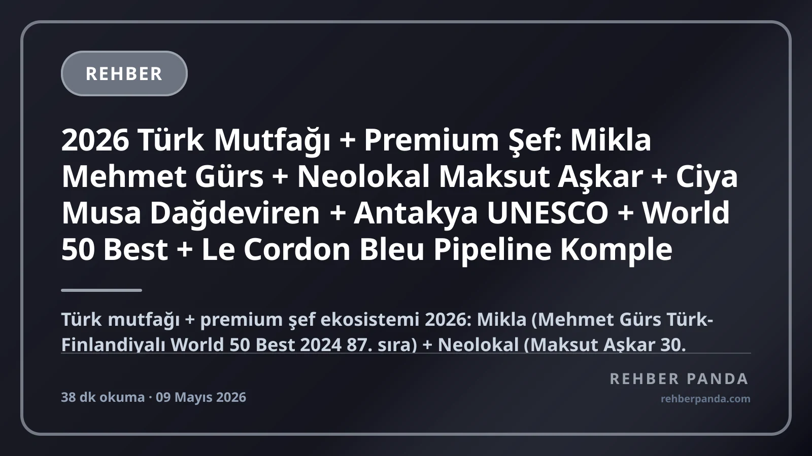 2026 Türk Mutfağı + Premium Şef: Mikla Mehmet Gürs + Neolokal Maksut Aşkar + Ciya Musa Dağdeviren + Antakya UNESCO + World 50 Best + Le Cordon Bleu Pipeline Komple Kariyer Rehberi
