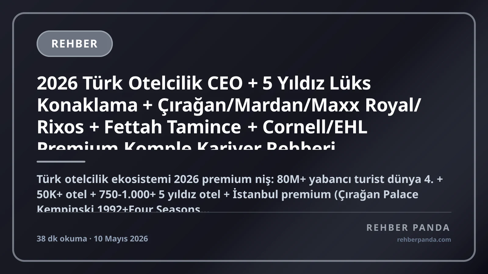 2026 Türk Otelcilik CEO + 5 Yıldız Lüks Konaklama + Çırağan/Mardan/Maxx Royal/Rixos + Fettah Tamince + Cornell/EHL Premium Komple Kariyer Rehberi