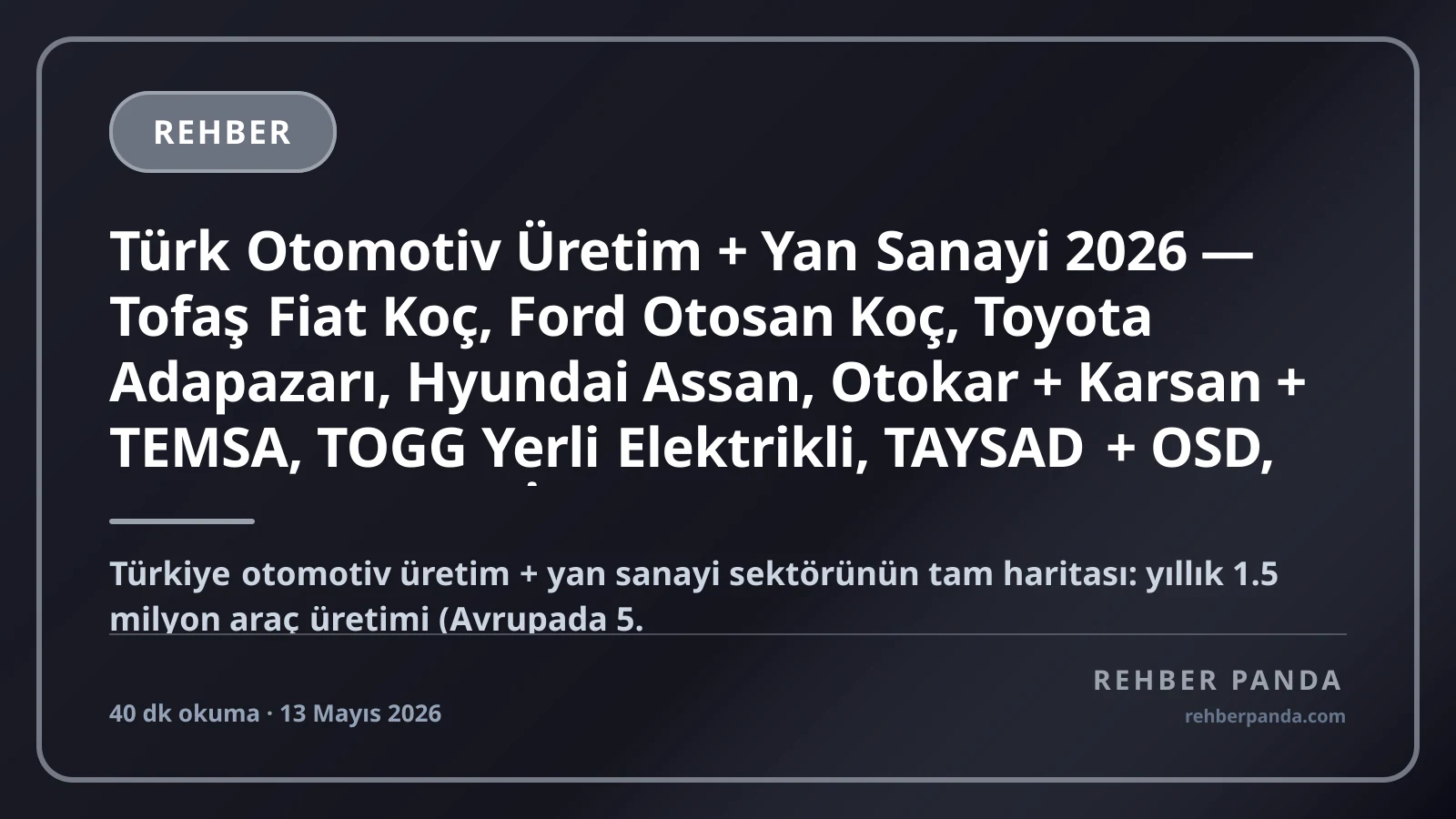 Türk Otomotiv Üretim + Yan Sanayi 2026 — Tofaş Fiat Koç, Ford Otosan Koç, Toyota Adapazarı, Hyundai Assan, Otokar + Karsan + TEMSA, TOGG Yerli Elektrikli, TAYSAD + OSD, 30+ Milyar USD İhracat Pillar 232 Premium Komple Kariyer Rehberi (Pillar 313)
