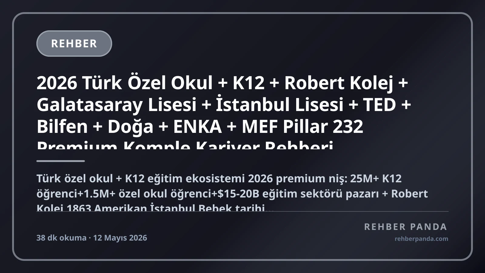2026 Türk Özel Okul + K12 + Robert Kolej + Galatasaray Lisesi + İstanbul Lisesi + TED + Bilfen + Doğa + ENKA + MEF Pillar 232 Premium Komple Kariyer Rehberi