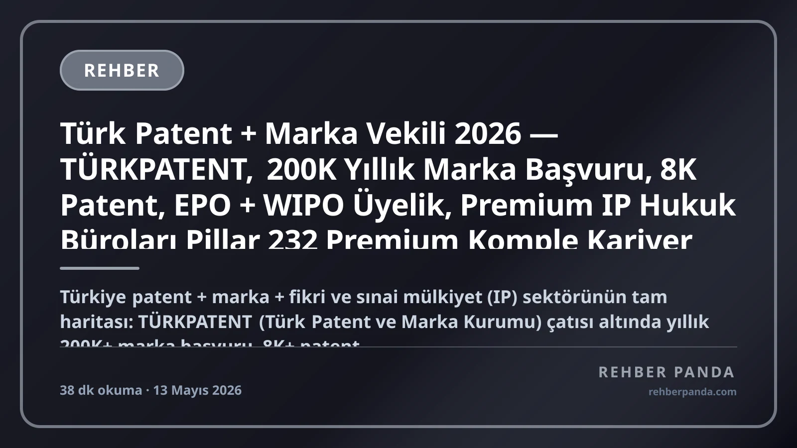 Türk Patent + Marka Vekili 2026 — TÜRKPATENT, 200K Yıllık Marka Başvuru, 8K Patent, EPO + WIPO Üyelik, Premium IP Hukuk Büroları Pillar 232 Premium Komple Kariyer Rehberi (Pillar 311)
