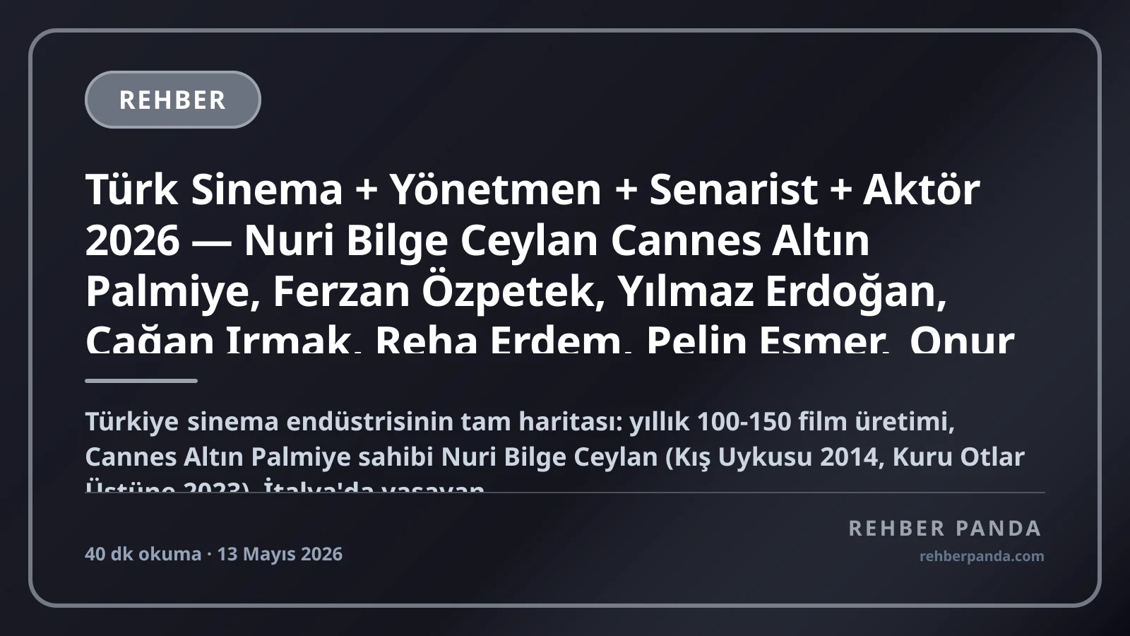 Türk Sinema + Yönetmen + Senarist + Aktör 2026 — Nuri Bilge Ceylan Cannes Altın Palmiye, Ferzan Özpetek, Yılmaz Erdoğan, Çağan Irmak, Reha Erdem, Pelin Esmer, Onur Saylak Premium Yönetmenler + Pillar 278 Yapım Şirketleri Premium Komple Kariyer Rehberi (Pillar 296)