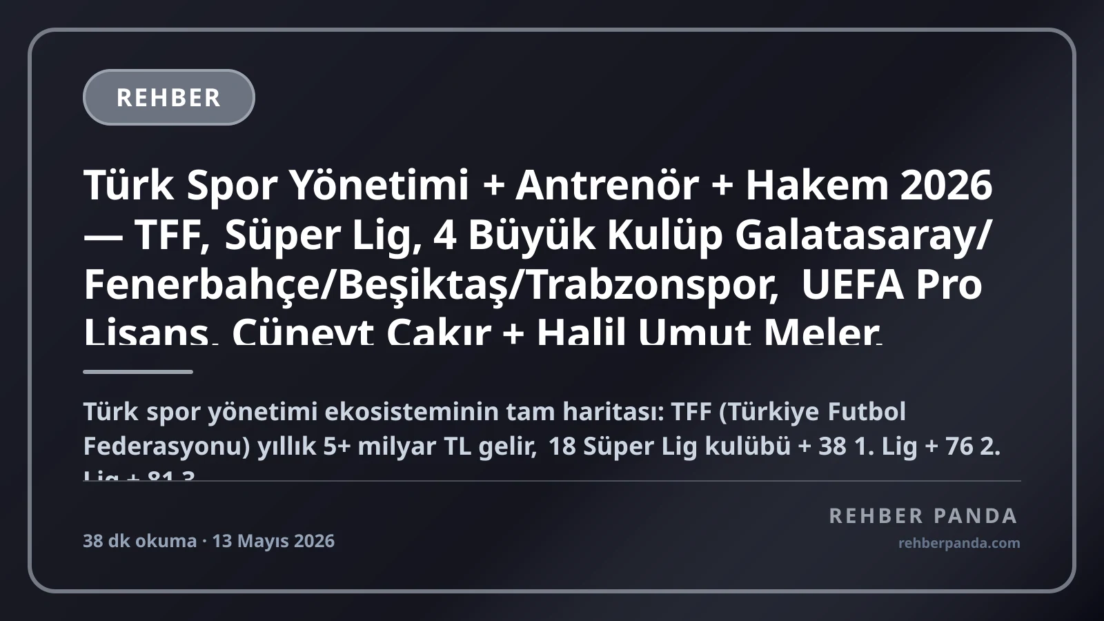 Türk Spor Yönetimi + Antrenör + Hakem 2026 — TFF, Süper Lig, 4 Büyük Kulüp Galatasaray/Fenerbahçe/Beşiktaş/Trabzonspor, UEFA Pro Lisans, Cüneyt Çakır + Halil Umut Meler, Antrenör Eğitim Premium Komple Kariyer Rehberi (Pillar 299)