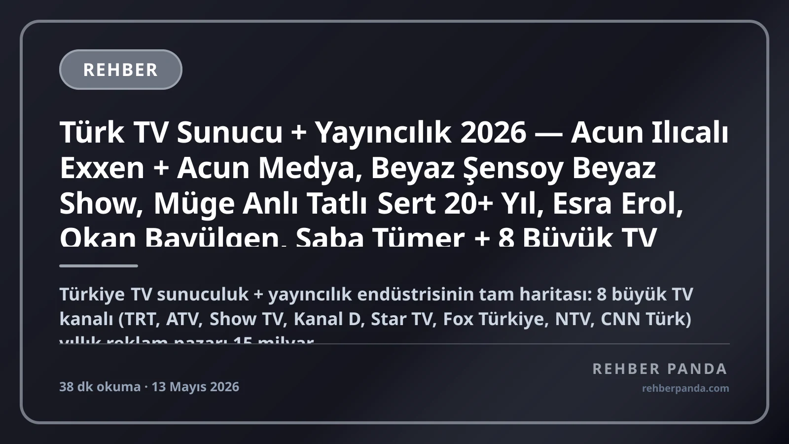 Türk TV Sunucu + Yayıncılık 2026 — Acun Ilıcalı Exxen + Acun Medya, Beyaz Şensoy Beyaz Show, Müge Anlı Tatlı Sert 20+ Yıl, Esra Erol, Okan Bayülgen, Saba Tümer + 8 Büyük TV Kanalı (TRT/ATV/Show/Kanal D/Star/Fox/NTV/CNN Türk) Pillar 232 Premium Komple Kariyer Rehberi (Pillar 301)