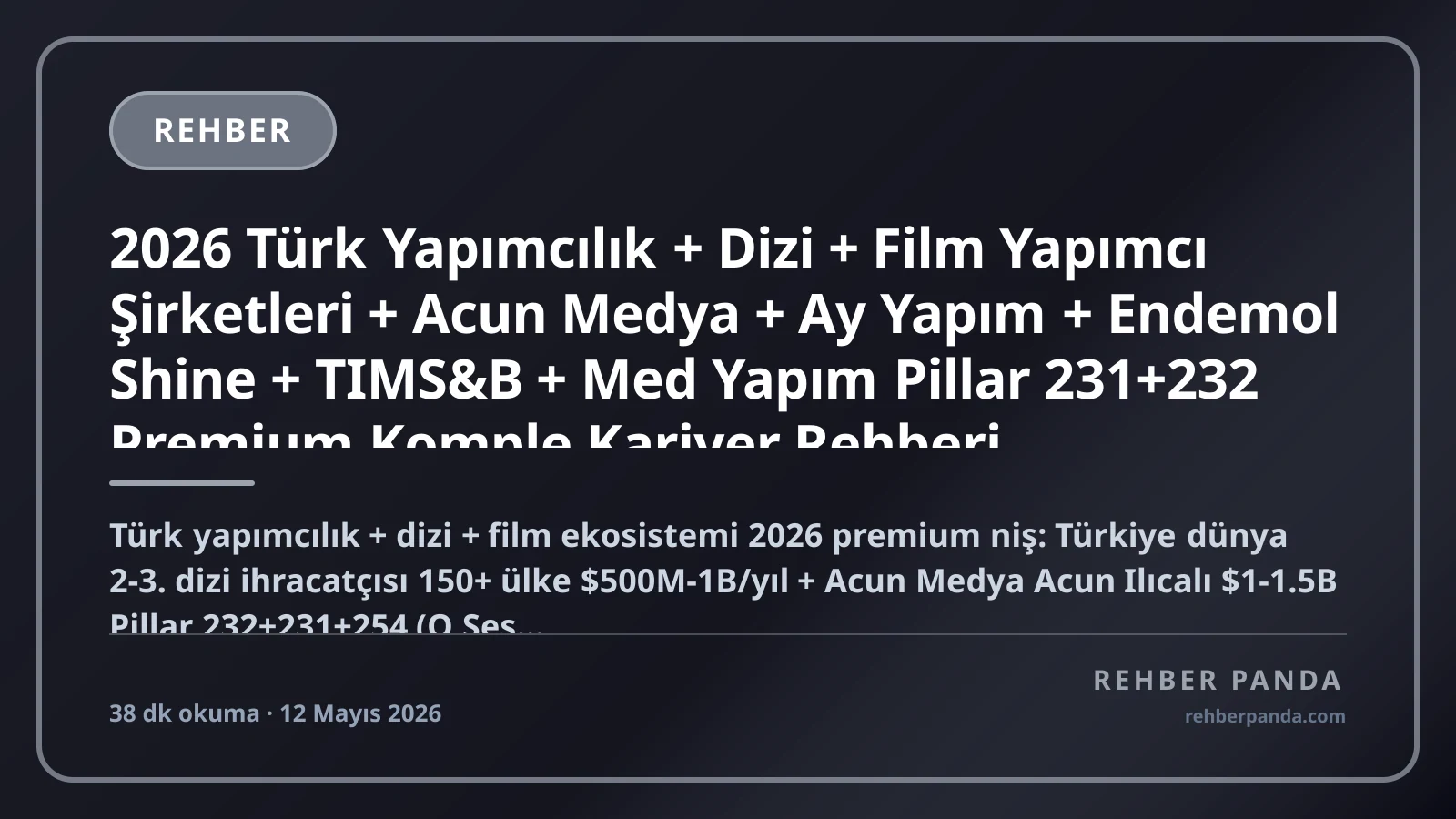 2026 Türk Yapımcılık + Dizi + Film Yapımcı Şirketleri + Acun Medya + Ay Yapım + Endemol Shine + TIMS&B + Med Yapım Pillar 231+232 Premium Komple Kariyer Rehberi