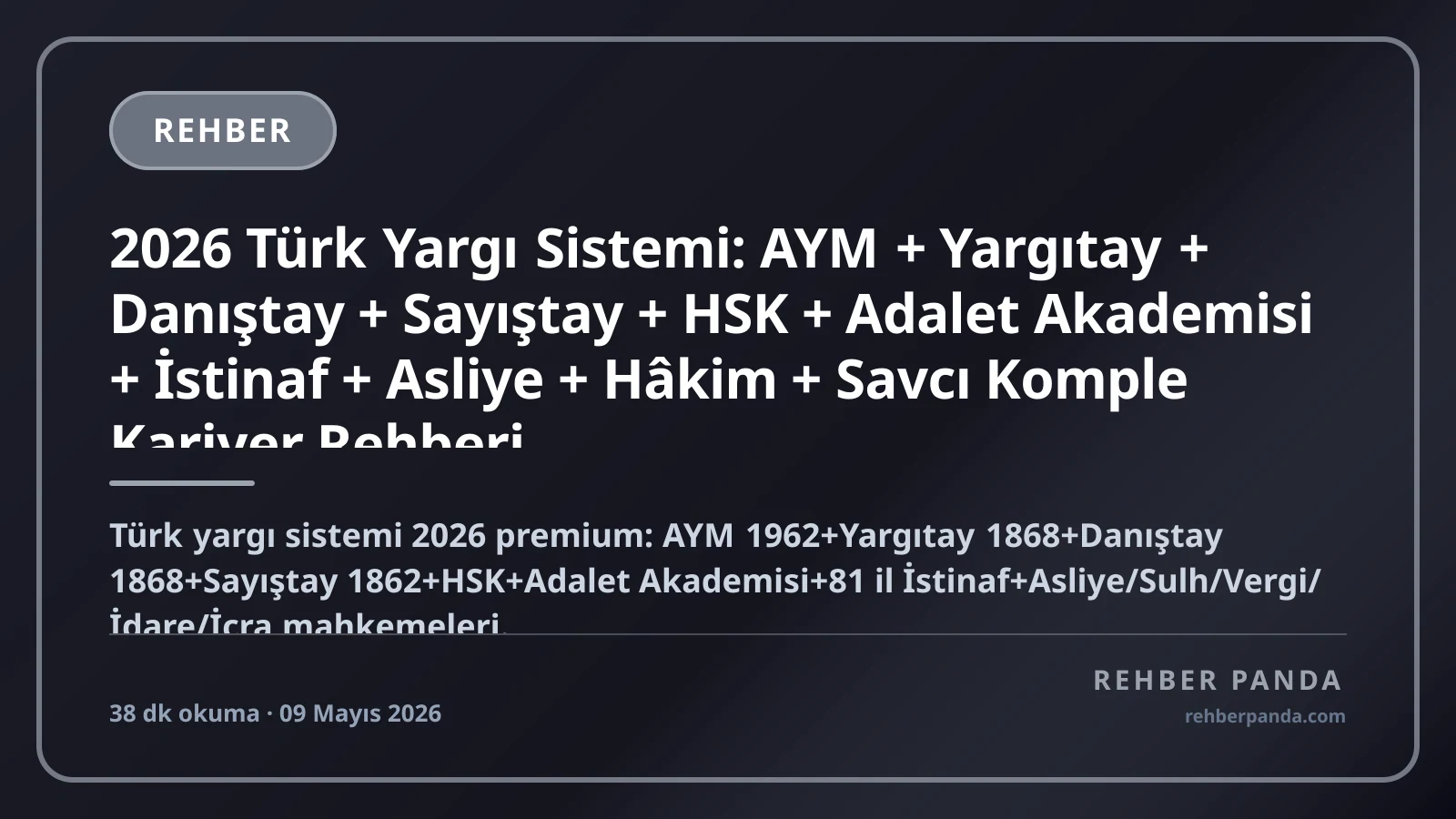 2026 Türk Yargı Sistemi: AYM + Yargıtay + Danıştay + Sayıştay + HSK + Adalet Akademisi + İstinaf + Asliye + Hâkim + Savcı Komple Kariyer Rehberi