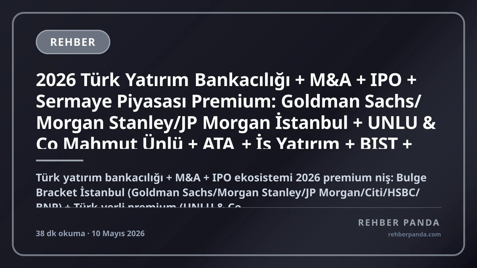 2026 Türk Yatırım Bankacılığı + M&A + IPO + Sermaye Piyasası Premium: Goldman Sachs/Morgan Stanley/JP Morgan İstanbul + UNLU & Co Mahmut Ünlü + ATA + İş Yatırım + BIST + SPK Komple Kariyer Rehberi