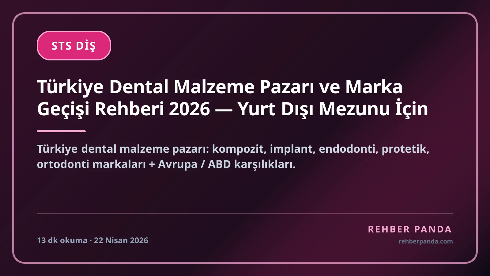 Türkiye Dental Malzeme Pazarı ve Marka Geçişi Rehberi 2026 — Yurt Dışı Mezunu İçin