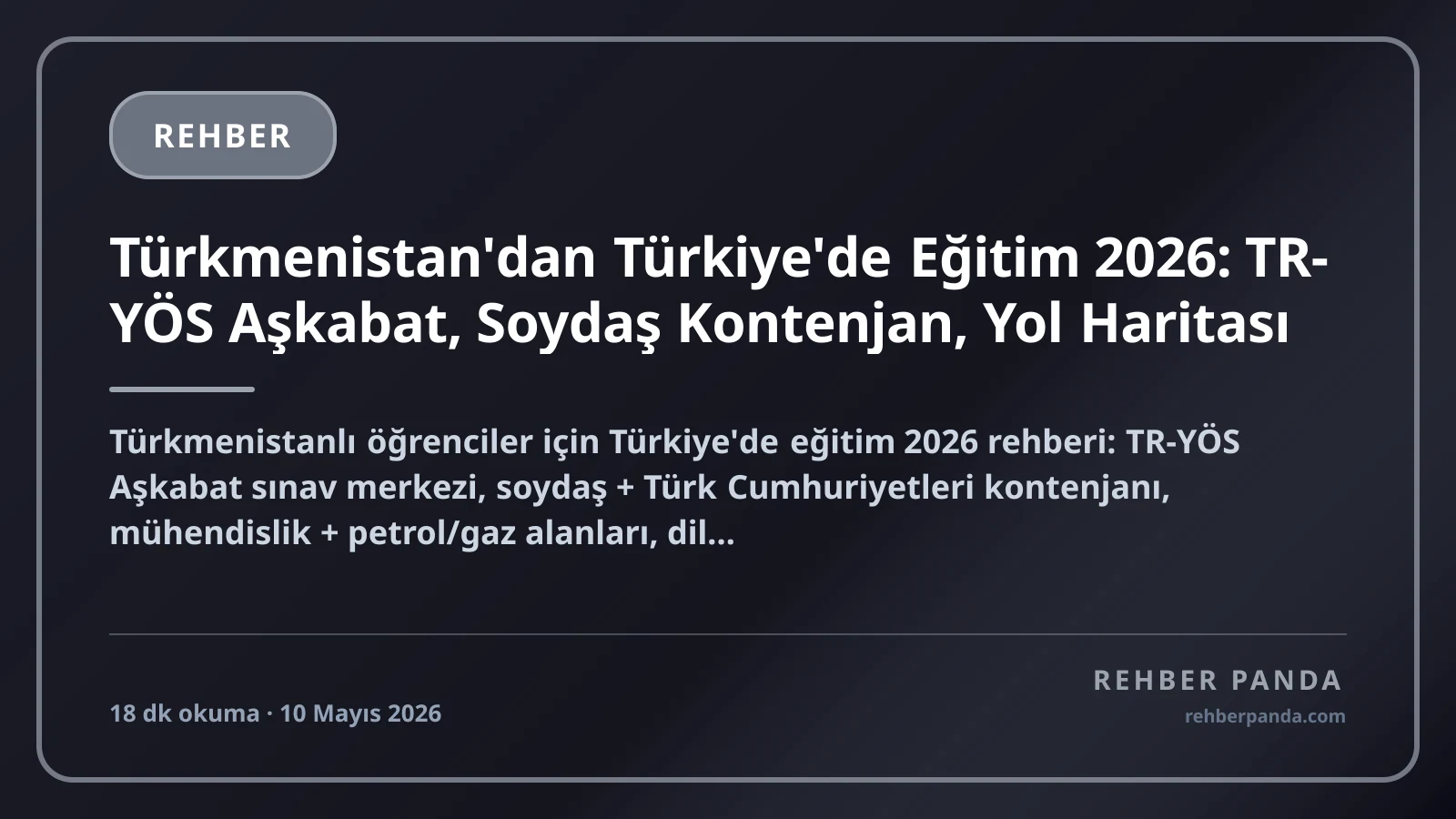 Türkmenistan'dan Türkiye'de Eğitim 2026: TR-YÖS Aşkabat, Soydaş Kontenjan, Yol Haritası