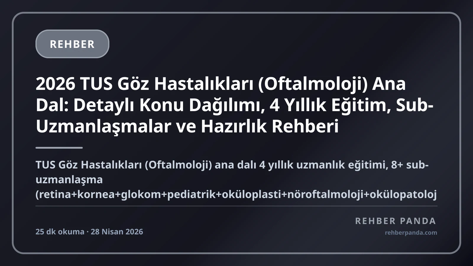 2026 TUS Göz Hastalıkları (Oftalmoloji) Ana Dal: Detaylı Konu Dağılımı, 4 Yıllık Eğitim, Sub-Uzmanlaşmalar ve Hazırlık Rehberi