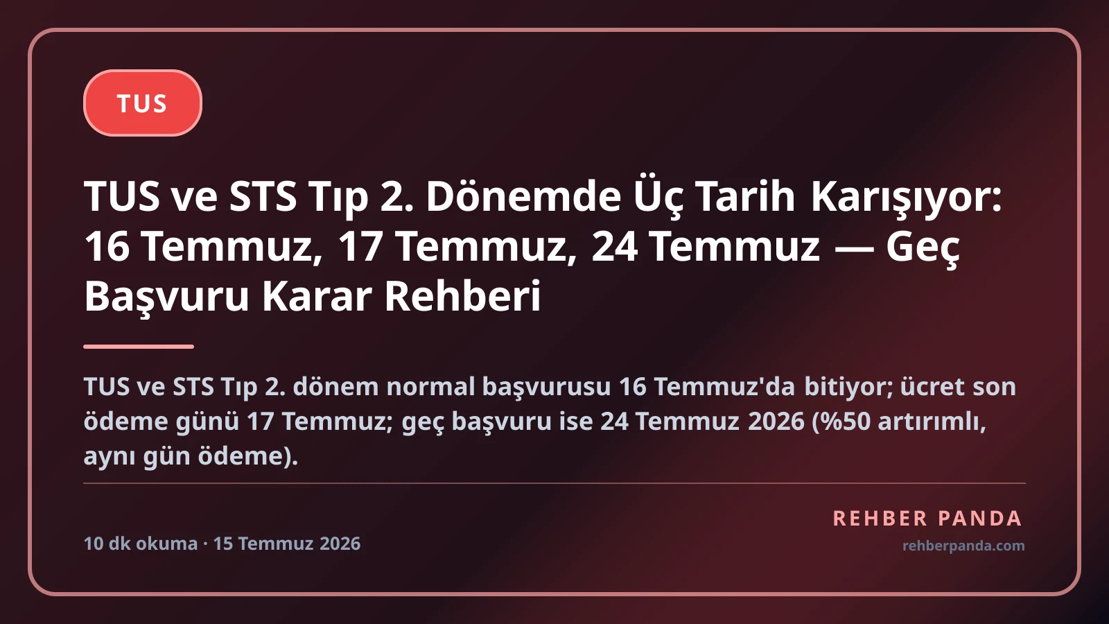 TUS ve STS Tıp 2. Dönemde Üç Tarih Karışıyor: 16 Temmuz, 17 Temmuz, 24 Temmuz — Geç Başvuru Karar Rehberi
